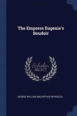 The Empress Eugenie's Boudoir