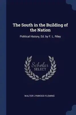 The South in the Building of the Nation: Political History, Ed. by F. L. Riley