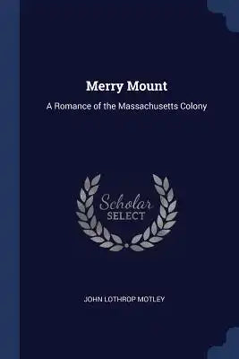 Merry Mount: A Romance of the Massachusetts Colony