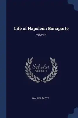 Life of Napoleon Bonaparte; Volume 4