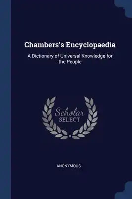 Chambers's Encyclopaedia: A Dictionary of Universal Knowledge for the People