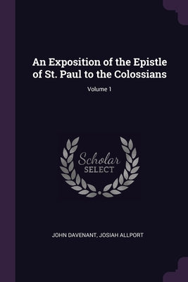 An Exposition of the Epistle of St. Paul to the Colossians; Volume 1