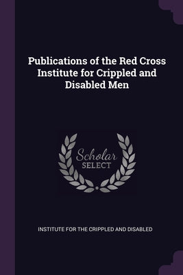 Publications of the Red Cross Institute for Crippled and Disabled Men