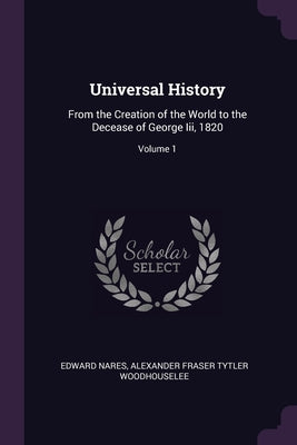 Universal History: From the Creation of the World to the Decease of George Iii, 1820; Volume 1