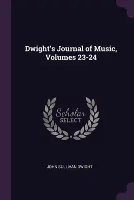 Dwight's Journal of Music, Volumes 23-24