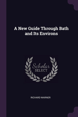 A New Guide Through Bath and Its Environs