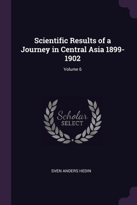 Scientific Results of a Journey in Central Asia 1899-1902; Volume 6