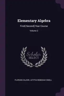 Elementary Algebra: First[-Second] Year Course; Volume 2