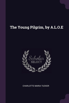 The Young Pilgrim, by A.L.O.E
