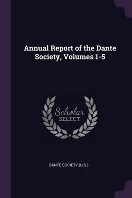 Annual Report of the Dante Society, Volumes 1-5
