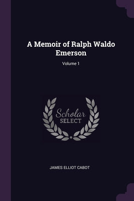 A Memoir of Ralph Waldo Emerson; Volume 1