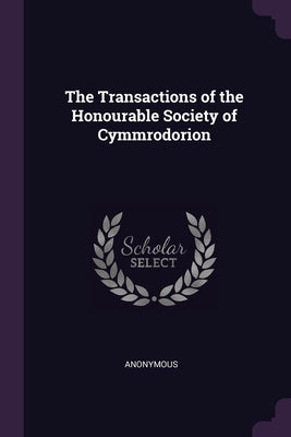 The Transactions of the Honourable Society of Cymmrodorion