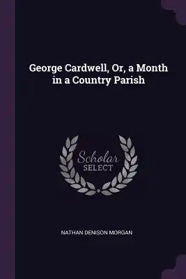 George Cardwell, Or, a Month in a Country Parish