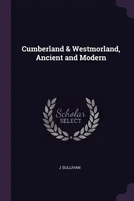 Cumberland & Westmorland, Ancient and Modern