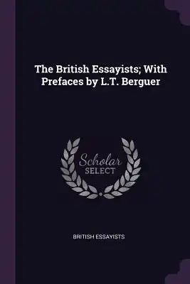The British Essayists; With Prefaces by L.T. Berguer