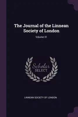 The Journal of the Linnean Society of London; Volume 31