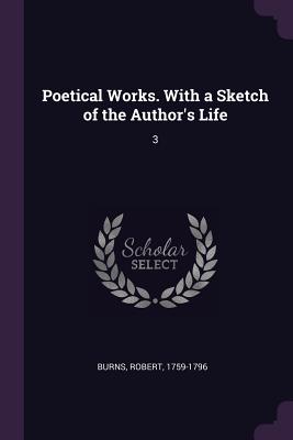 Poetical Works. with a Sketch of the Author's Life: 3