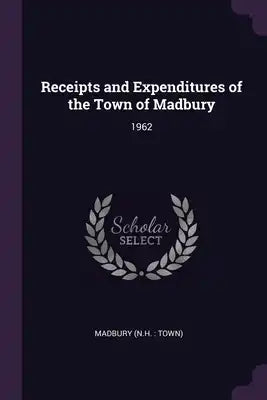 Receipts and Expenditures of the Town of Madbury: 1962