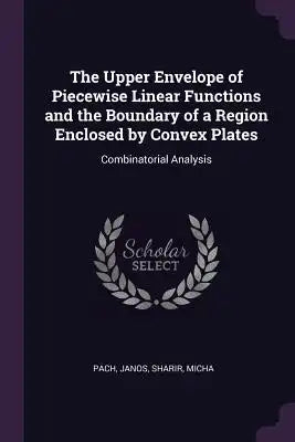 The Upper Envelope of Piecewise Linear Functions and the Boundary of a Region Enclosed by Convex Plates: Combinatorial Analysis