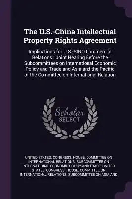 The U.S.-China Intellectual Property Rights Agreement: Implications for U.S.-SINO Commercial Relations: Joint Hearing Before the Subcommittees on Inte