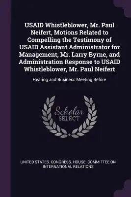 USAID Whistleblower, Mr. Paul Neifert, Motions Related to Compelling the Testimony of USAID Assistant Administrator for Management, Mr. Larry Byrne, a