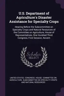 U.S. Department of Agriculture's Disaster Assistance for Specialty Crops: Hearing Before the Subcommittee on Specialty Crops and Natural Resources of