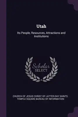 Utah: Its People, Resources, Attractions and Institutions