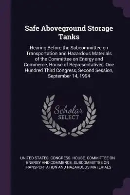 Safe Aboveground Storage Tanks: Hearing Before the Subcommittee on Transportation and Hazardous Materials of the Committee on Energy and Commerce, Hou