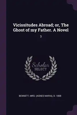 Vicissitudes Abroad; or, The Ghost of my Father. A Novel: 3