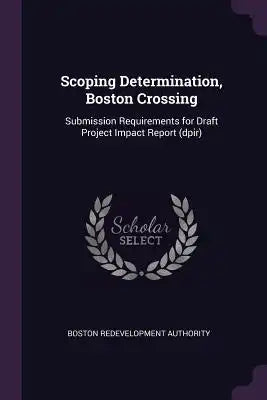 Scoping Determination, Boston Crossing: Submission Requirements for Draft Project Impact Report (Dpir)