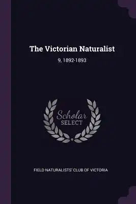 The Victorian Naturalist: 9, 1892-1893