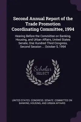 Second Annual Report of the Trade Promotion Coordinating Committee, 1994: Hearing Before the Committee on Banking, Housing, and Urban Affairs, United