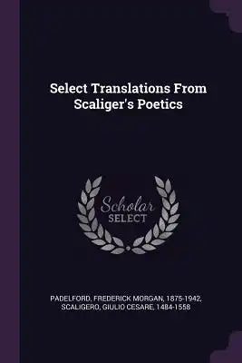 Select Translations From Scaliger's Poetics