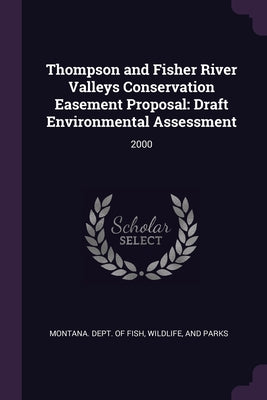 Thompson and Fisher River Valleys Conservation Easement Proposal: Draft Environmental Assessment: 2000