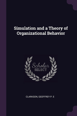 Simulation and a Theory of Organizational Behavior