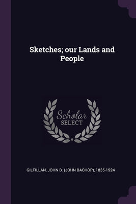 Sketches; our Lands and People