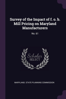 Survey of the Impact of f. o. b. Mill Pricing on Maryland Manufacturers: No. 61