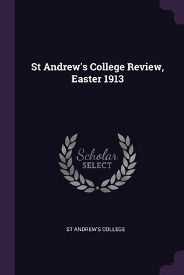 St Andrew's College Review, Easter 1913