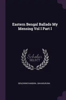 Eastern Bengal Ballads My Mensing Vol I Part I