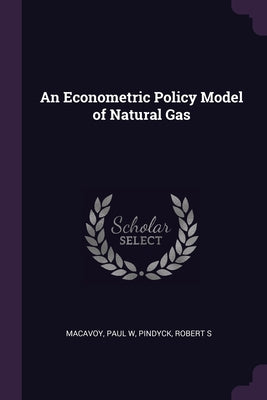 An Econometric Policy Model of Natural Gas