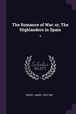 The Romance of War: or, The Highlanders in Spain: 4