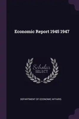 Economic Report 1945 1947
