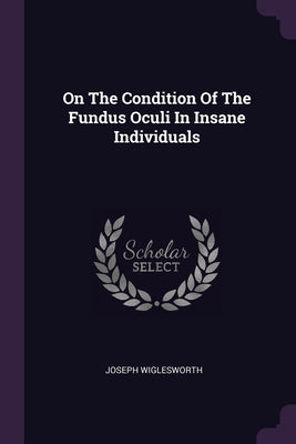 On The Condition Of The Fundus Oculi In Insane Individuals