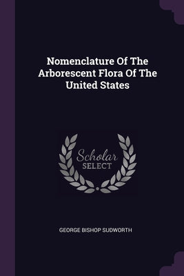 Nomenclature Of The Arborescent Flora Of The United States