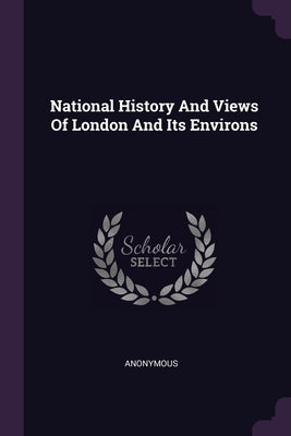 National History And Views Of London And Its Environs