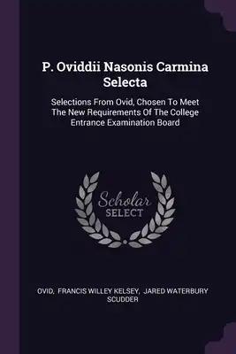 P. Oviddii Nasonis Carmina Selecta: Selections From Ovid, Chosen To Meet The New Requirements Of The College Entrance Examination Board