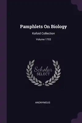 Pamphlets On Biology: Kofoid Collection; Volume 1703