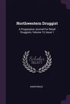 Northwestern Druggist: A Progressive Journal For Retail Druggists, Volume 13, Issue 1