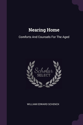Nearing Home: Comforts And Counsels For The Aged