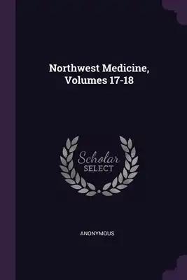 Northwest Medicine, Volumes 17-18